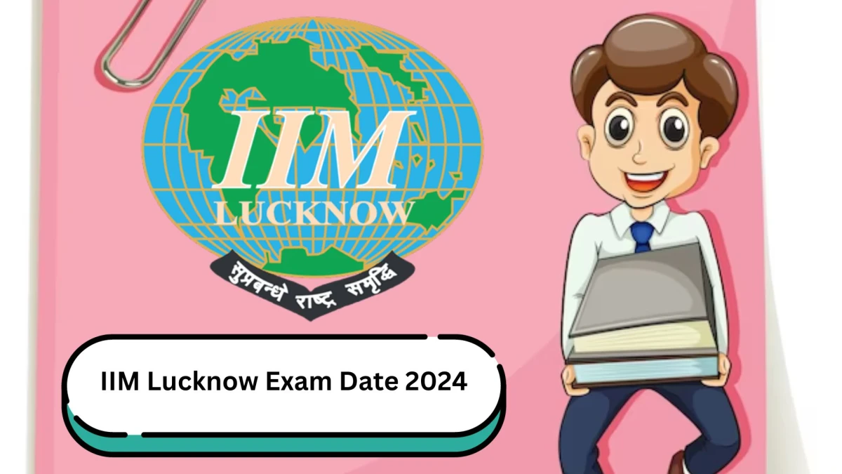 IIM Lucknow Exam Date 2024 Check Date Sheet / Time Table of Junior Assistant Grade-1 iiml.ac.in