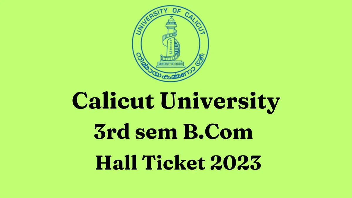 Calicut University Admit Card 2023 Direct Link To Download Hall Ticket at uoc.ac.in, Exam Dates, Eligibility, Syllabus Here - ​27 December 2023