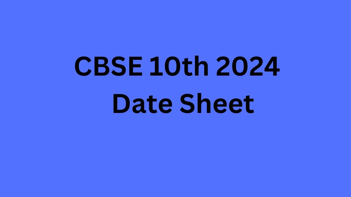 CBSE Date Sheet 2024 (Released) Check Exam Date Sheet of 10th at cbse.gov.in, Here - 21 Dec 2024