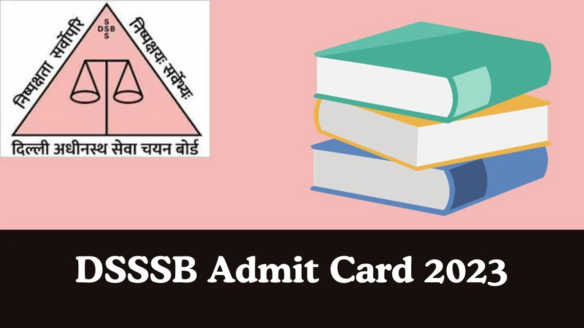 DSSSB Admit Card 2023 released @ dsssb.delhi.gov.in Download Assistant Account Officer Admit Card here Here - 26 Dec 2023