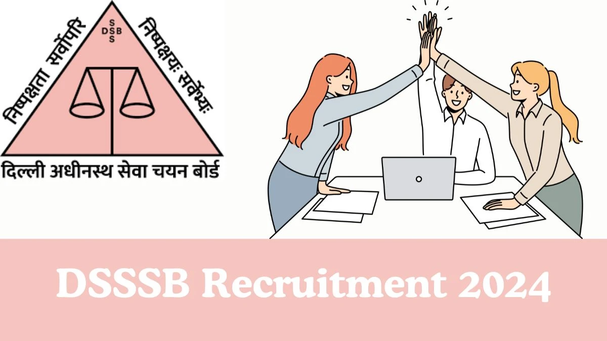 DSSSB Recruitment 2024 Apply for 4,214 Junior Assistant, Clerk, More Vacancies Across India Upto 1,12,400 Salary