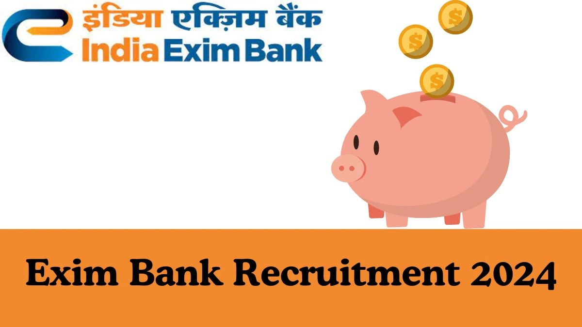 Exim Bank Recruitment 2024: Notification Out for Various Trainee, Manager Vacancies