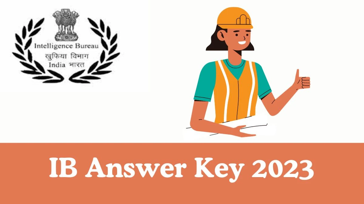 IB Answer Key 2023 Available for the Security Assistant, MTS Tier 1 Download Answer Key PDF at mha.gov.in - 27 Dec 2023