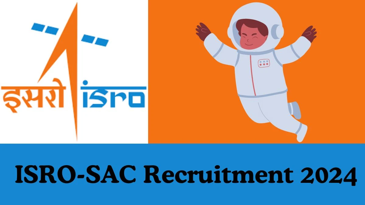 ISRO-SAC Recruitment 2024: Notification Out for Various Engineer Vacancy, 56,100 Salary