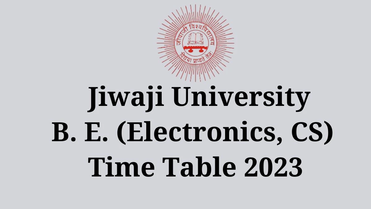 Jiwaji University Time Table 2023 (Released) Check Exam Date Sheet of B. E. (Electronics, CS) at jiwaji.edu, Here - 26 Dec 2023