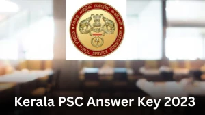 Kerala PSC Answer Key 2023 Is Now available Download Junior Instructor, Mechanic Grade-2 and Other Post PDF here at keralapsc.gov.in - ​28 Dec 2023