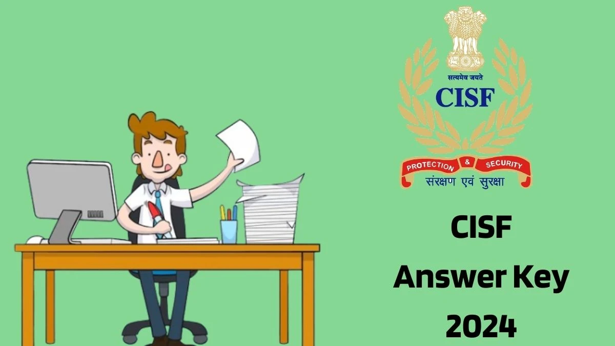 CISF Answer Key 2024 to be out for ASI/ Steno, Head Constable: Check and Download answer Key PDF @ cisf.gov.in - 30 Jan 2024