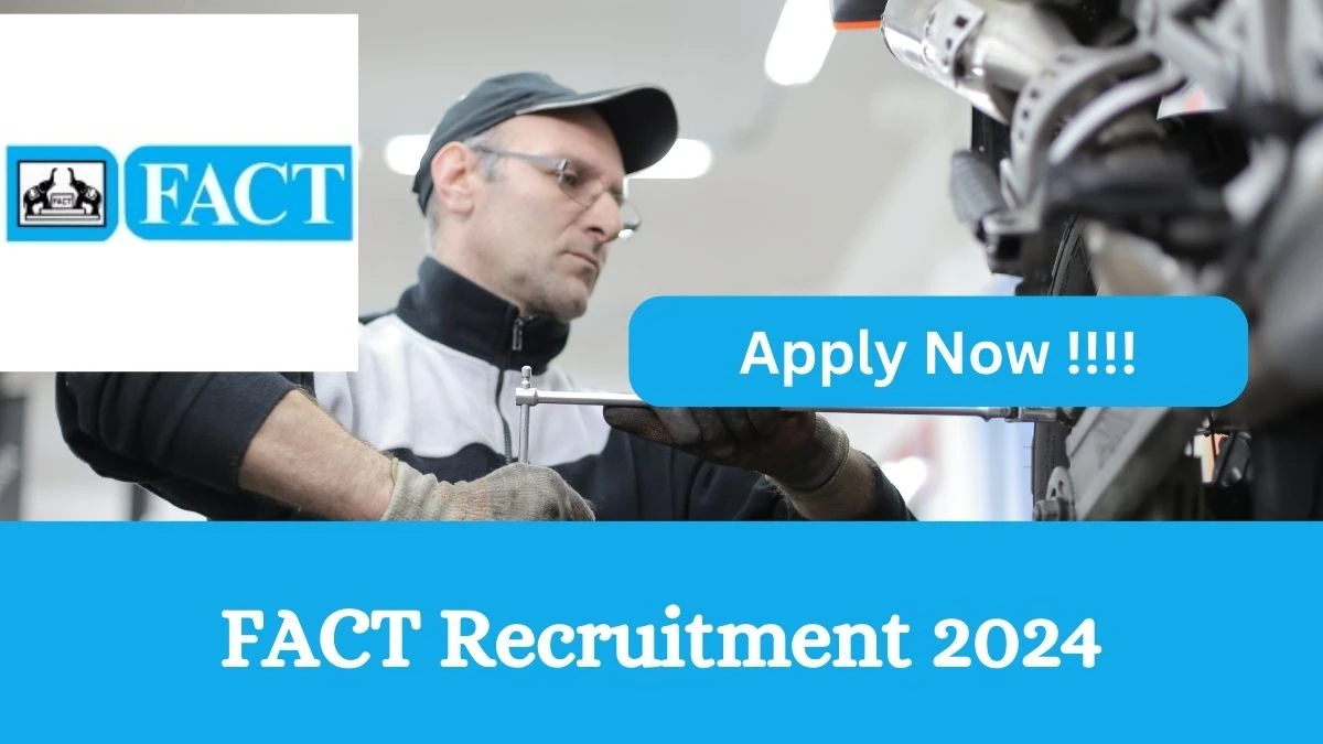 FACT Recruitment 2024: Check Vacancies for Assistant Manager, Senior Manager, More Job Notification, Apply Online