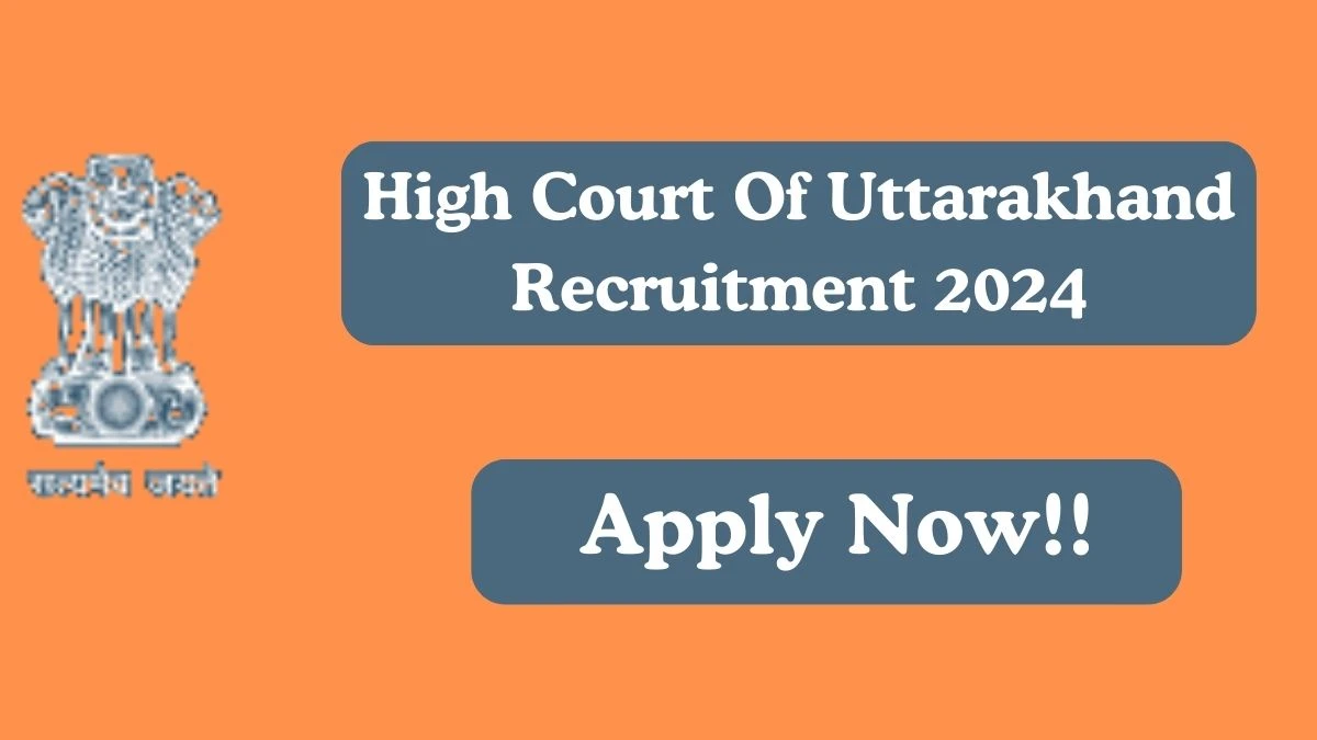 High Court Of Uttarakhand Recruitment 2024 Notification for Junior Assistant, Stenographer Vacancy 139 posts at highcourtofuttarakhand.gov.in