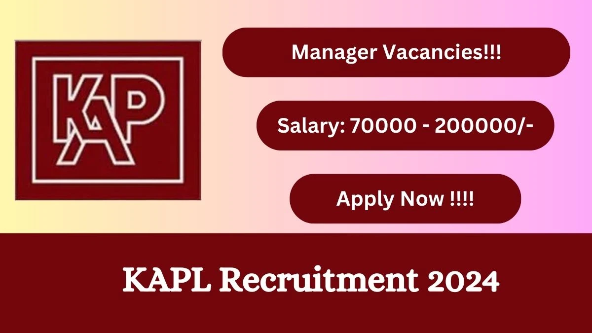 KAPL Recruitment 2024: Check Vacancies for Senior Manager Job Notification, Apply Online
