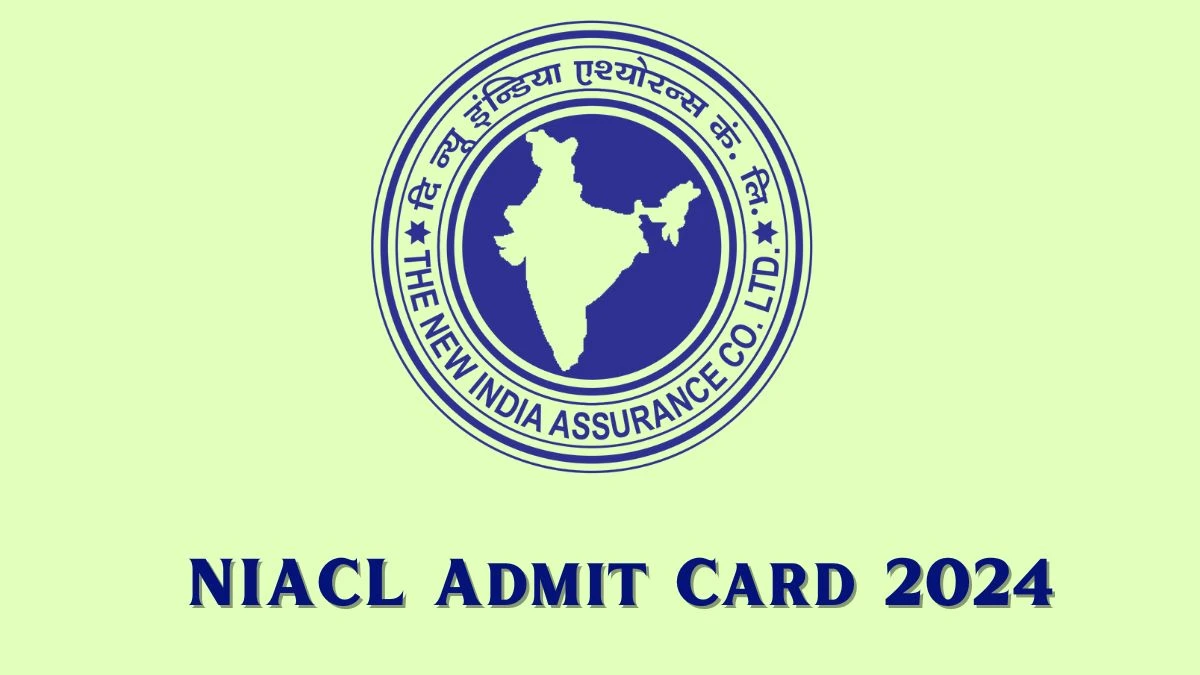 NIACL Admit Card 2024 will be declared soon newindia.co.in Steps to
