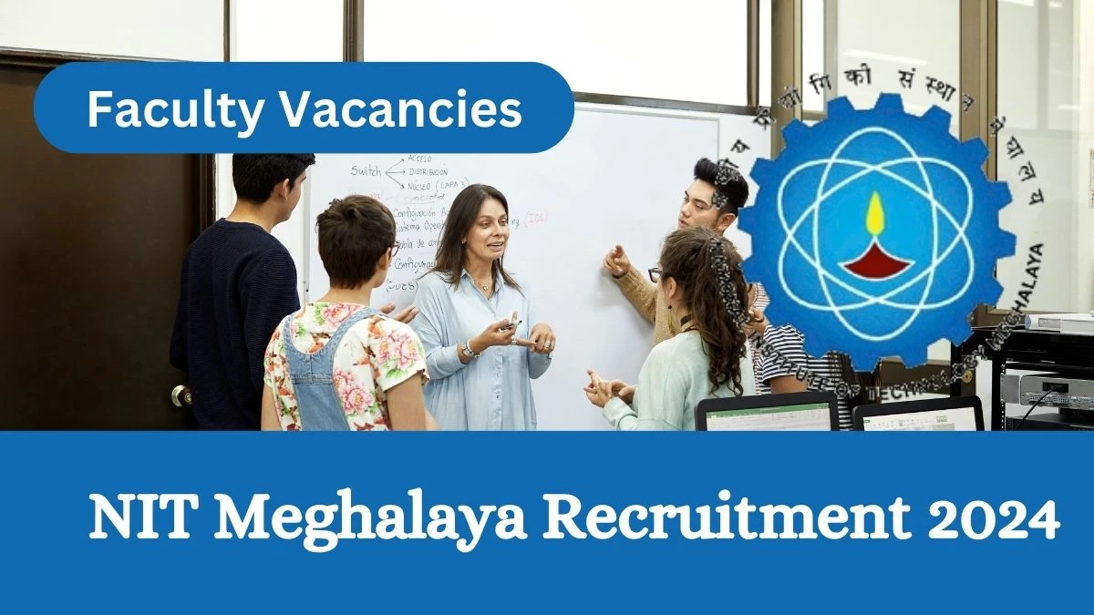 NIT Meghalaya Recruitment 2024 Notification for Faculty Vacancy 28 posts at nitm.ac.in