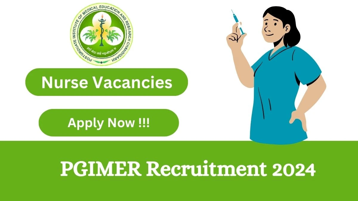 PGIMER Recruitment 2024: Check Vacancies for Project Nurse Job Notification, Apply Online