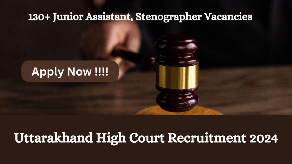 Uttarakhand High Court Recruitment 2024 Notification for Junior Assistant, Stenographer Vacancy 139 posts at highcourtofuttarakhand.gov.in