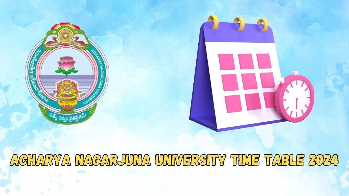 Acharya Nagarjuna University Time Table 2024 (PDF Out) Check Exam Date Sheet of Revised 4th Sem M.A. History & Archaeology Reg Exam Details Here at nagarjunauniversity.ac.in, Here - 28 FEB 2024