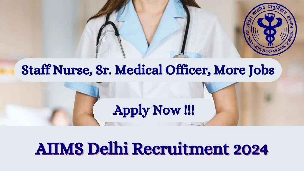 AIIMS Delhi Recruitment 2024 Notification for Staff Nurse, MTS, More Vacancy 5 posts at aiims.edu
