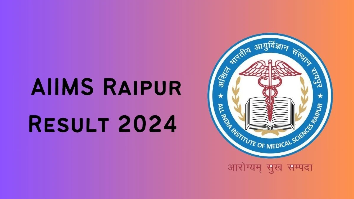 AIIMS Raipur Result 2024 Declared aiimsraipur.edu.in Tutor/Clinical Instructor Check AIIMS Raipur Merit List Here - 20 Feb 2024