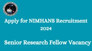 Apply for NIMHANS Recruitment 2024 Senior Research Fellow Notification 27 Feb 2024