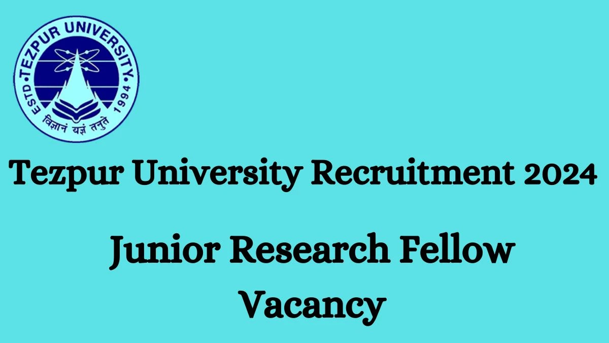 Apply for Tezpur University Recruitment 2024 Junior Research Fellow Notification 28 Feb 2024