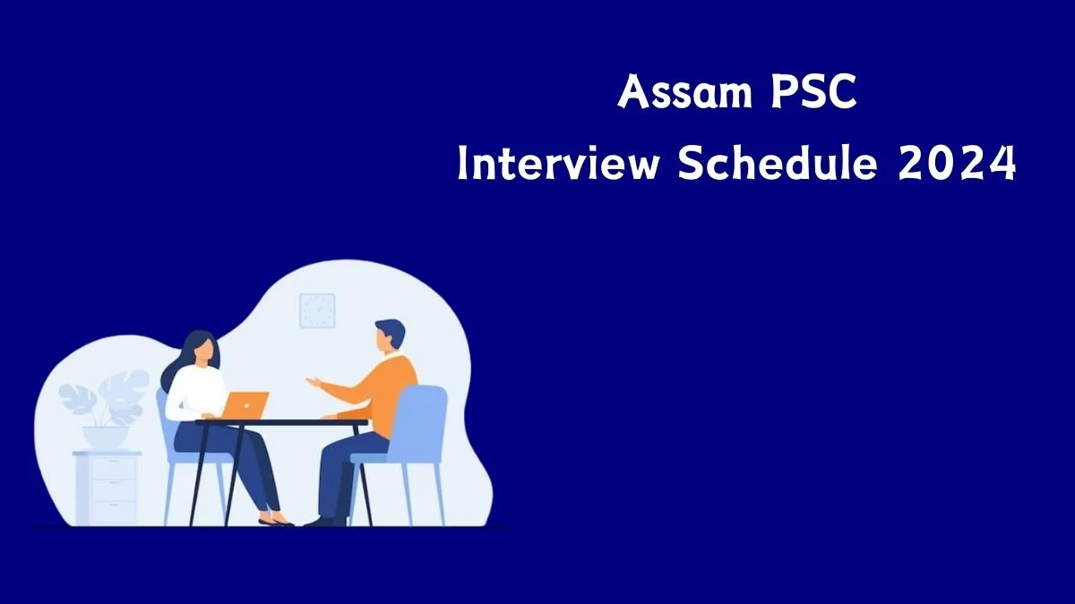 Assam PSC Interview Schedule 2024 Announced Check 27-02-2024 and 28-02-2024 for Junior Manager Posts at apsc.nic.in - 20 Feb 2024