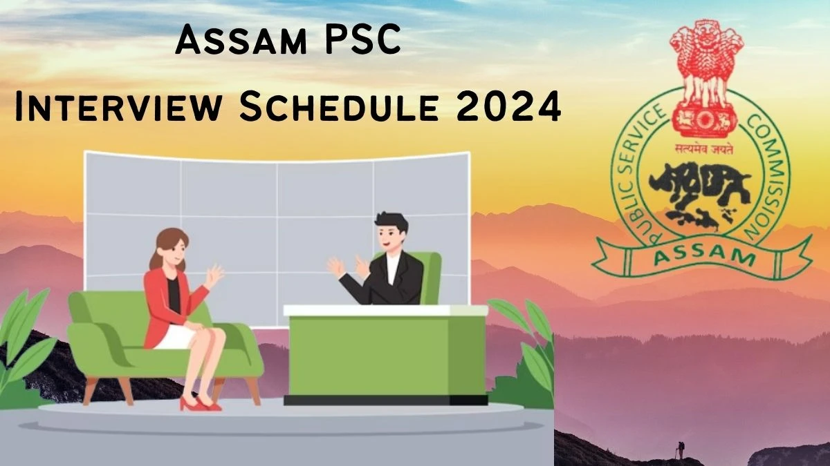 Assam PSC Interview Schedule 2024 (out) Check 13-02-2024 to 17-02-2024 for Assistant Manager Posts at apsc.nic.in - 05 Feb 2024