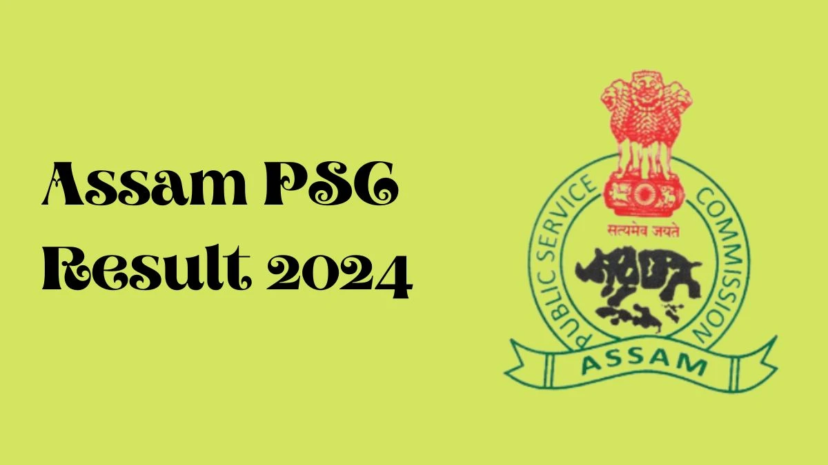 Assam PSC Result 2024 Declared apsc.nic.in Forest Ranger Check Assam PSC Merit List Here - 24 Feb 2024