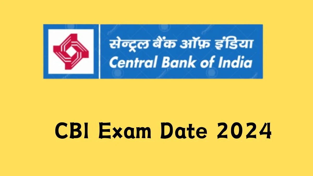 CBI Exam Date 2024 Check Date Sheet / Time Table of Specialist Officers centralbankofindia.co.in - 23 Feb 2024