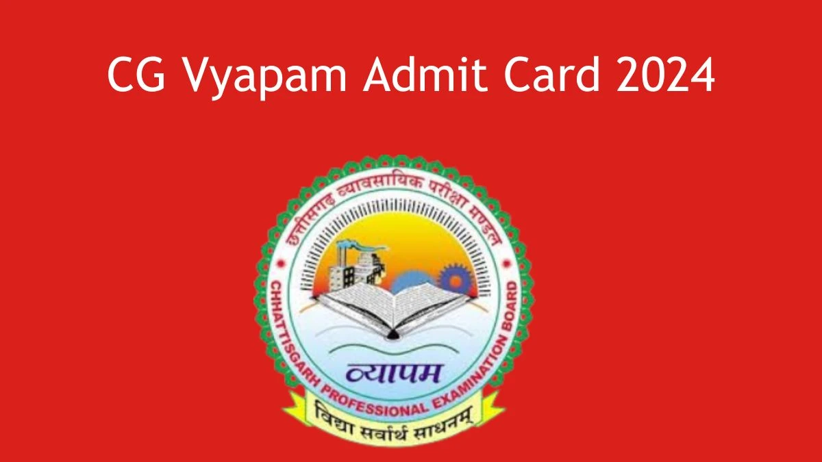 CG Vyapam Admit Card 2024 For Assistant Director, Senior / Junior Secretary released Check and Download Hall Ticket, Exam Date @ vyapam.cgstate.gov.in - 21 Feb 2024