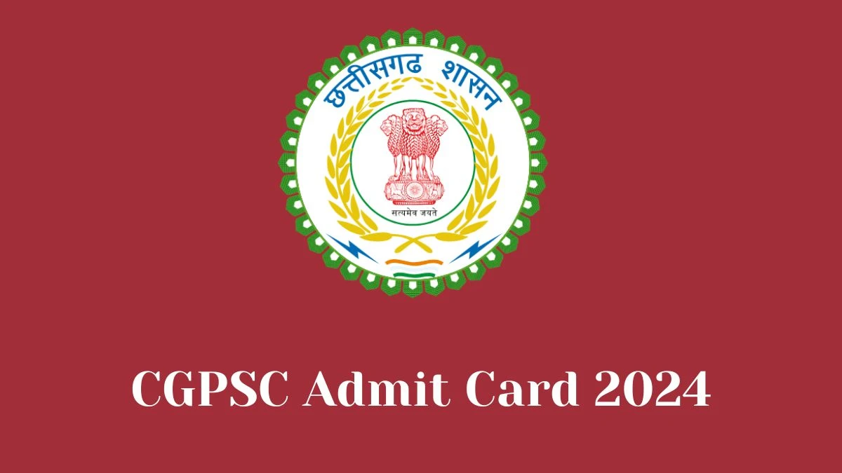 CGPSC Admit Card 2024 For State Service released Check and Download Hall Ticket, Exam Date @ psc.cg.gov.in - 01 Feb 2024