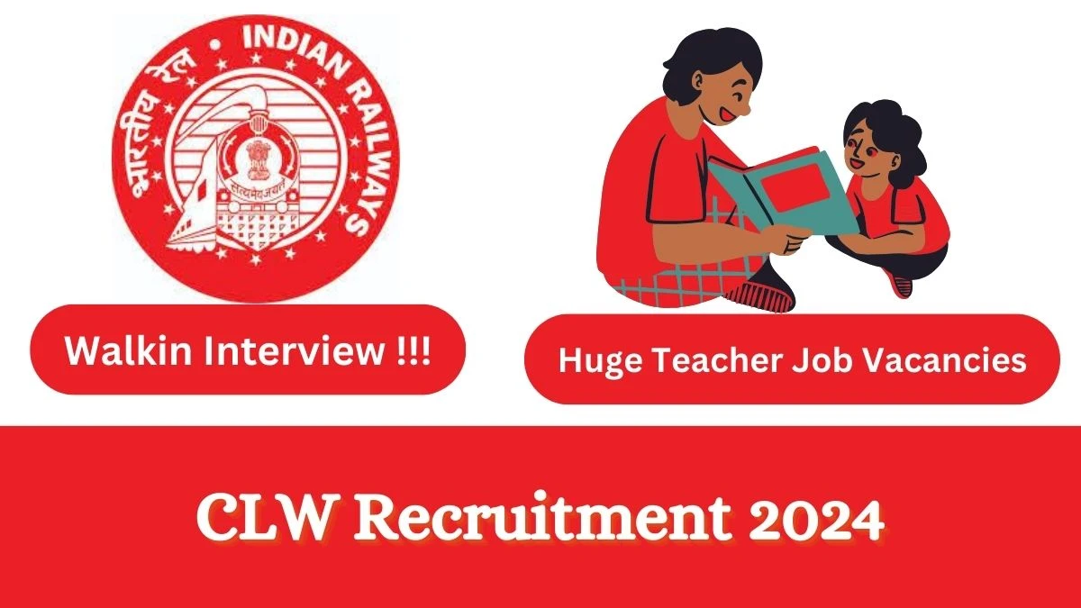 CLW Recruitment 2024: Check Vacancies for PGT, TGT, PRT Job Notification, Apply Online