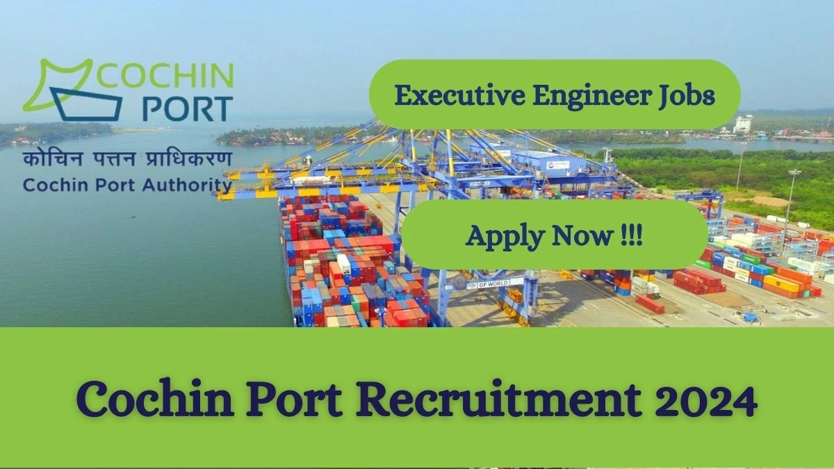 Cochin Port Authority Recruitment 2024: Check Vacancies for Executive Engineer Job Notification, Apply Online