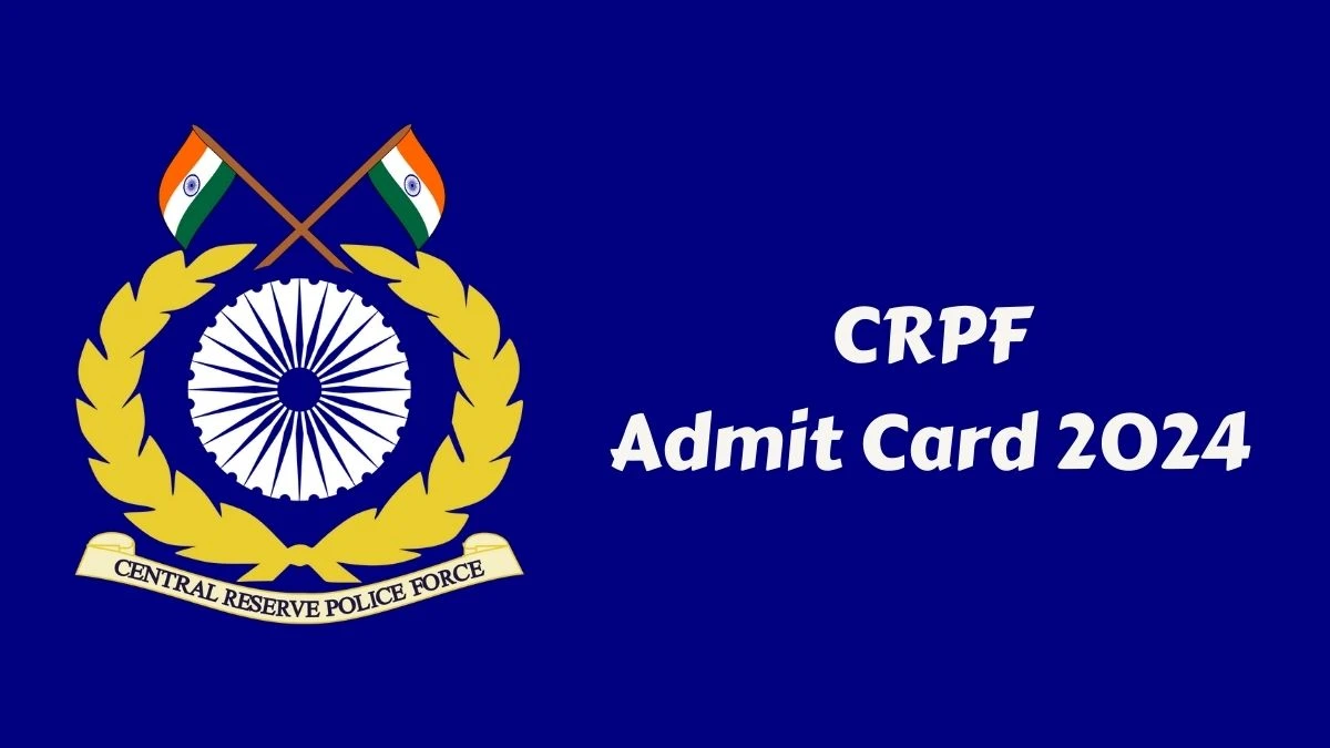 CRPF Admit Card 2024 Release Direct Link to Download CRPF Paramedical Staff Admit Card crpf.gov.in - 20 Feb 2024