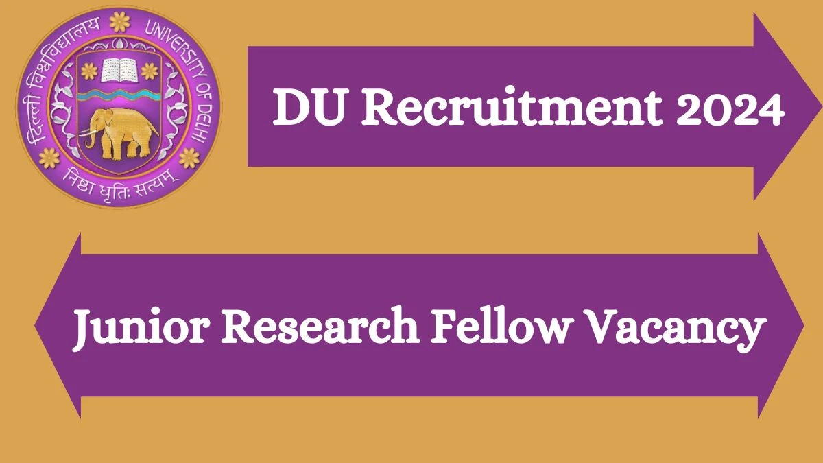 Delhi University Recruitment 2024 Notification for Junior Research Fellow Vacancy at du.ac.in