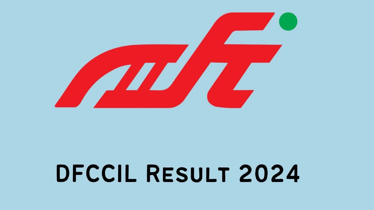 DFCCIL Result 2024 Declared dfccil.com Executive and Jr. Executive Check DFCCIL Merit List Here - 13 Feb 2024