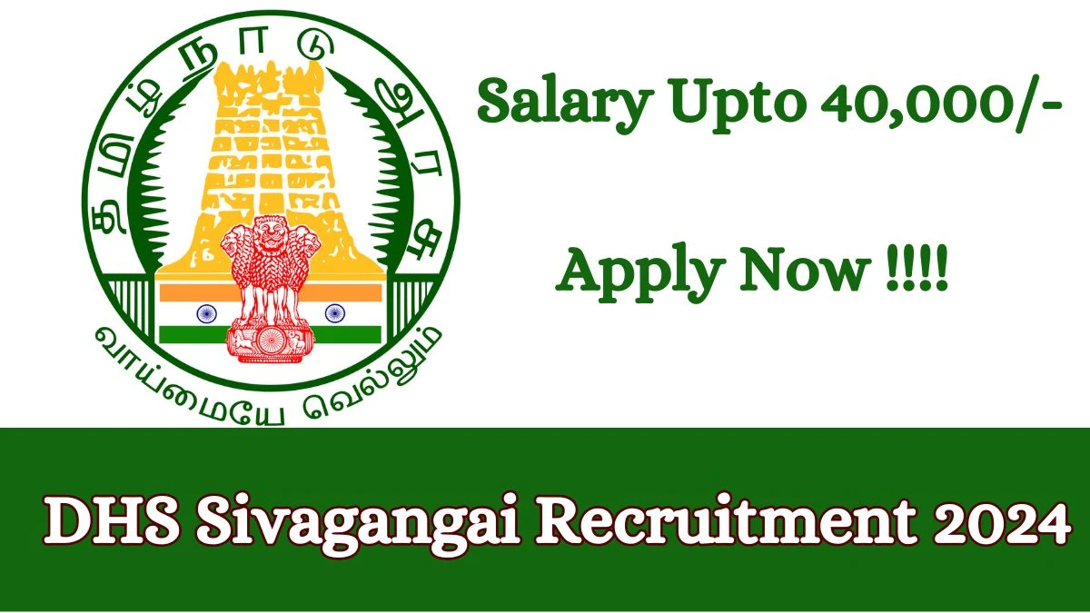 DHS Sivagangai Recruitment 2024: Check Vacancies for Medical Officer, Dispenser, More Job Notification, Apply Online