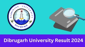 Dibrugarh University Results 2024 (PDF Out) dibru.ac.in Check 3rd Sem B.Sc. Examination (CBCS) and 1st Sem Examination Result Details Here - 13 FEB 2024