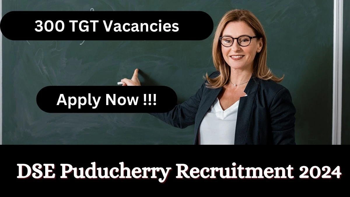 DSE Puducherry Recruitment 2024 Notification for Trained Graduate Teacher Vacancy 300 posts at schooledn.py.gov.in