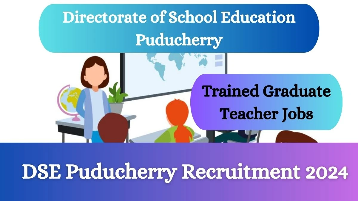 DSE Puducherry Recruitment 2024 Notification for Trained Graduate Teacher Vacancy 40 posts at schooledn.py.gov.in