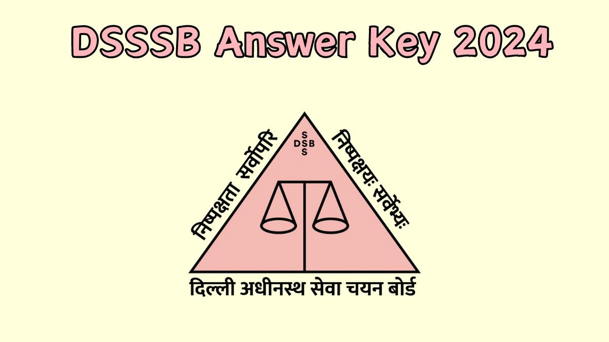 DSSSB Answer Key 2024 to be out for Various Posts: Check and Download answer Key PDF @ dsssb.delhi.gov.in - 06 Feb 2024