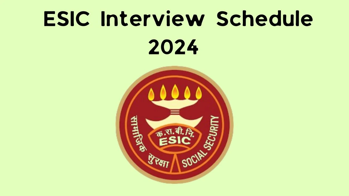 ESIC Interview Schedule 2024 (out) Check 04032024 for Super