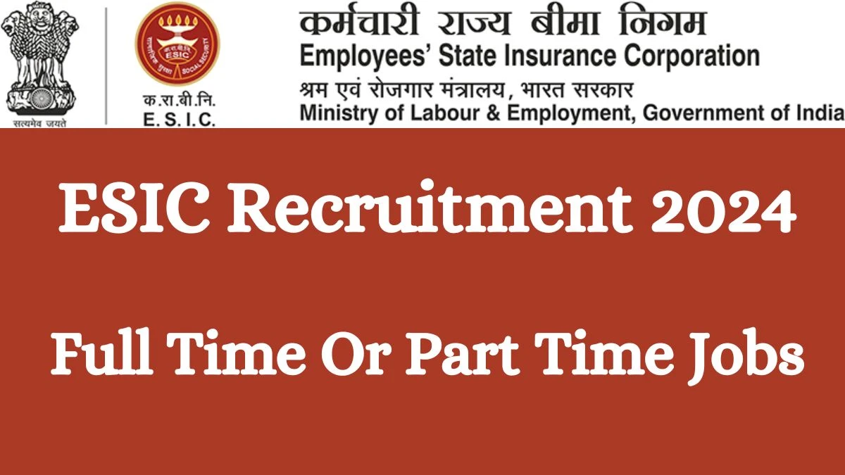 ESIC Recruitment 2024 Walk-In-Interview for Full Time Or Part Time Job Vacancies Notification 20.02.2024