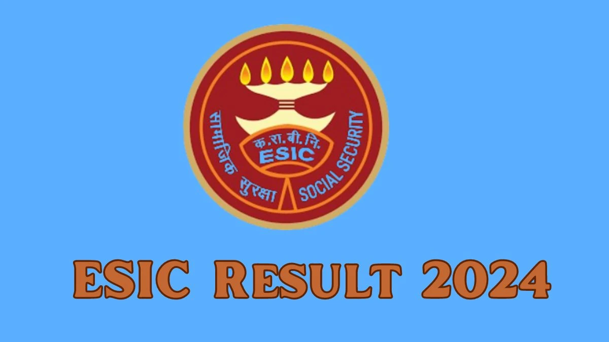 ESIC Result 2024 Declared esic.nic.in Insurance Medical Officer Check ESIC Merit List Here - 22 Feb 2024