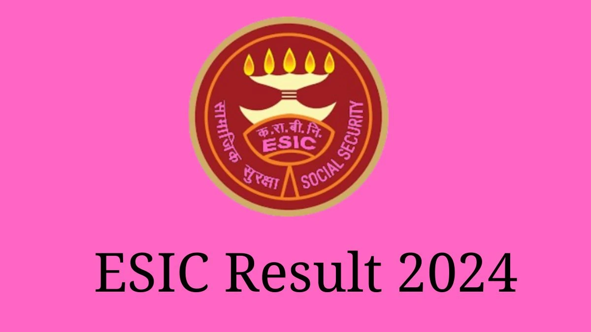 ESIC Result 2024 Declared esic.nic.in Senior Resident Check ESIC Merit List Here - 19 Feb 2024