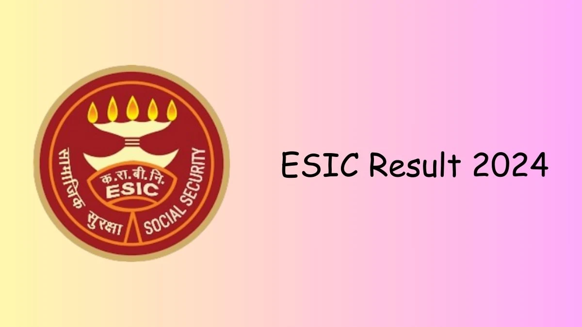 ESIC Result 2024 Declared esic.nic.in Upper Division Clerk Check ESIC Merit List Here - 20 Feb 2024
