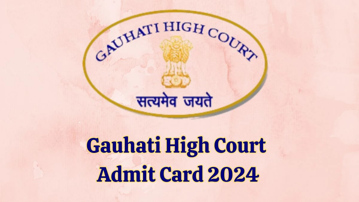 Gauhati High Court Admit Card 2024 Release Direct Link to Download Gauhati High Court Grade-III Admit Card ghconline.gov.in - 08 Feb 2024