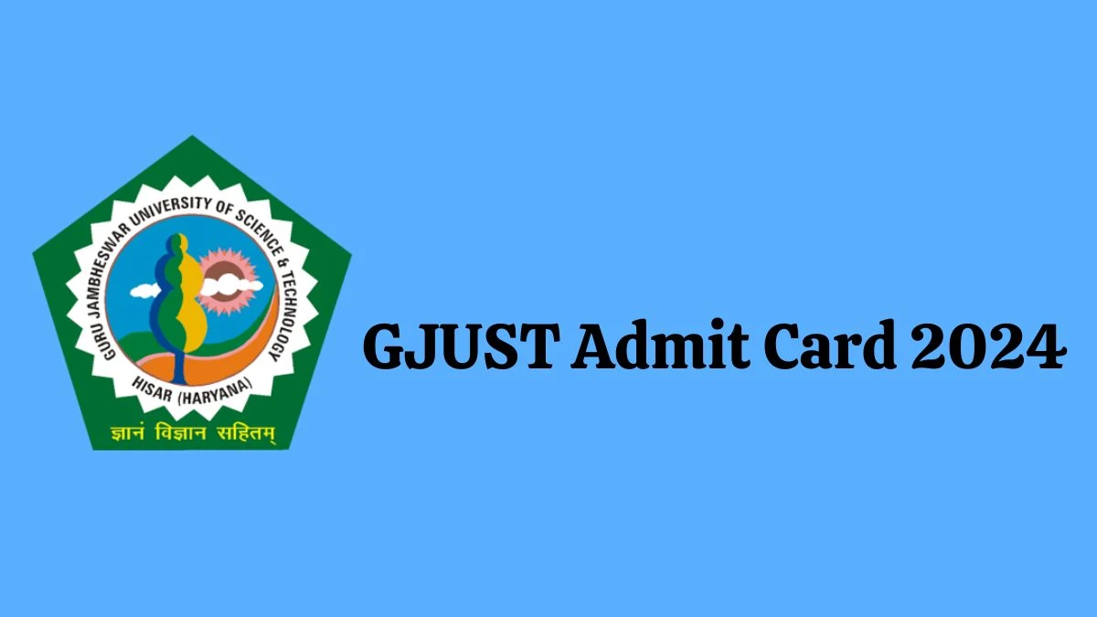 GJUST Admit Card 2024 For Assistant Professor released Check and Download Hall Ticket, Exam Date @ gjust.ac.in - 13 Feb 2024