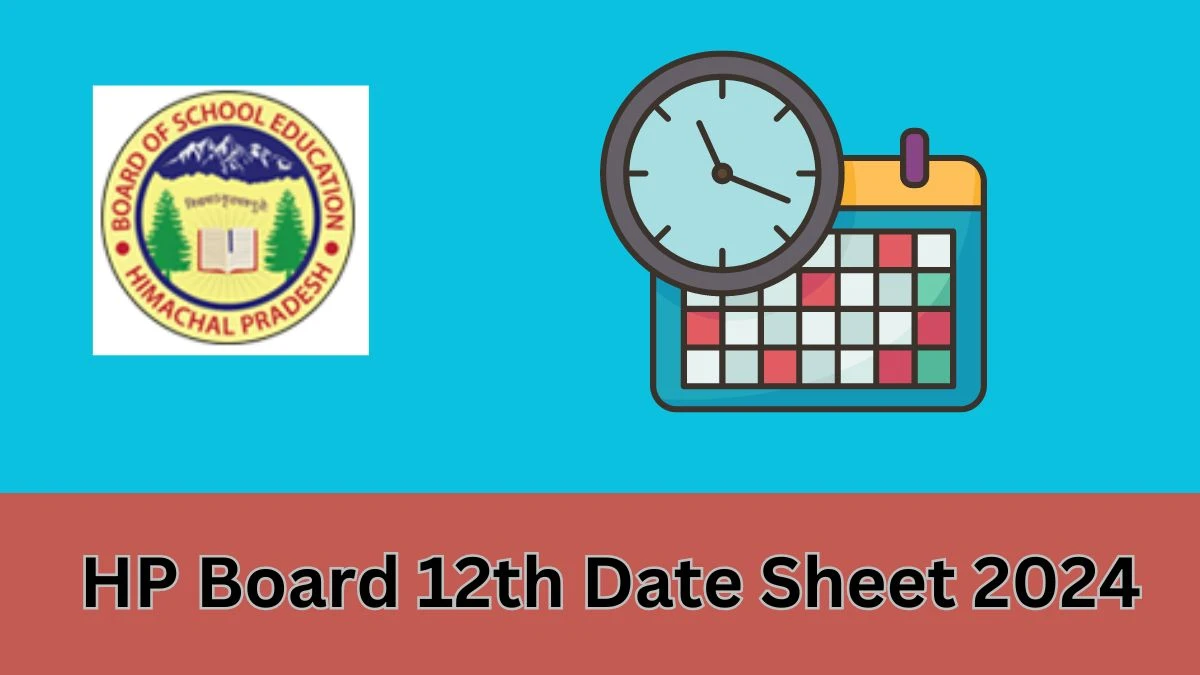 HP Board 12th Date Sheet 2024 (PDF OUT) at hpbose.org Check HPBOSE 12th Class Exam Dates Details Here - 05 FEB 2024