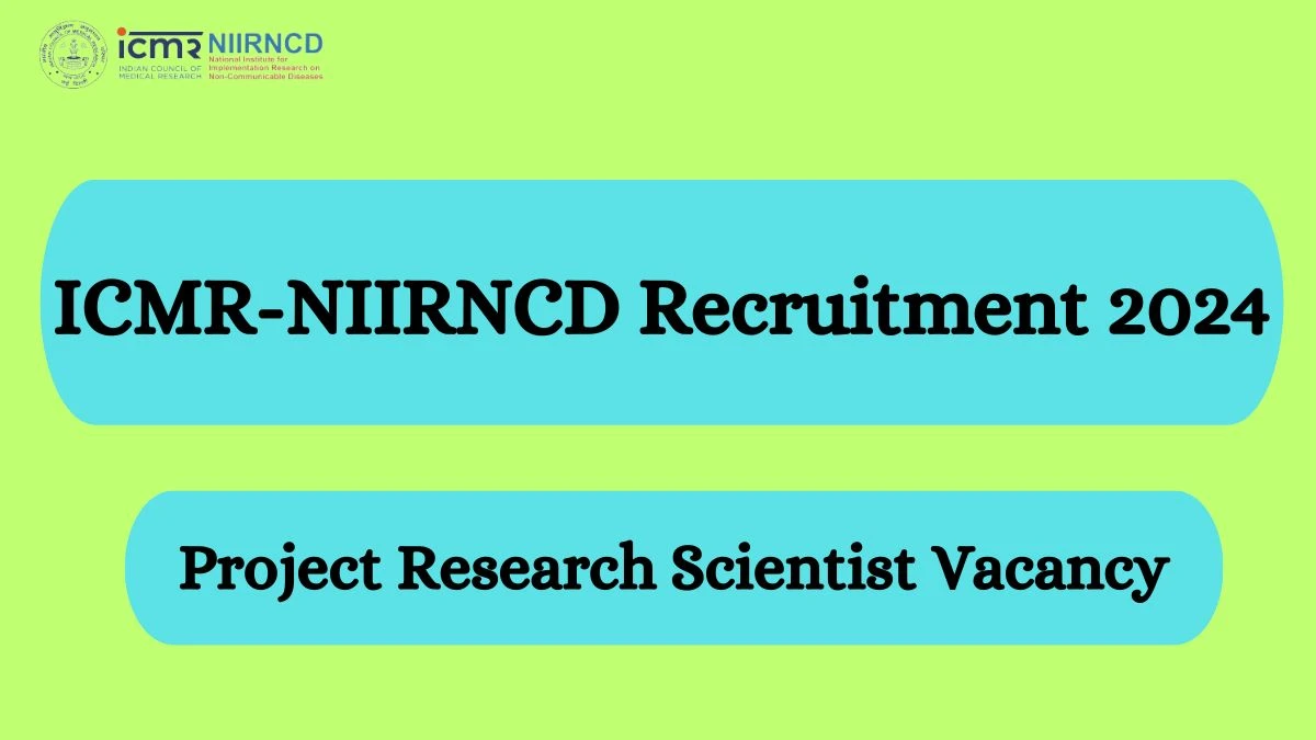 ICMR-NIIRNCD Recruitment 2024 Walk-In Interviews for Project Research Scientist on 07.03.2024