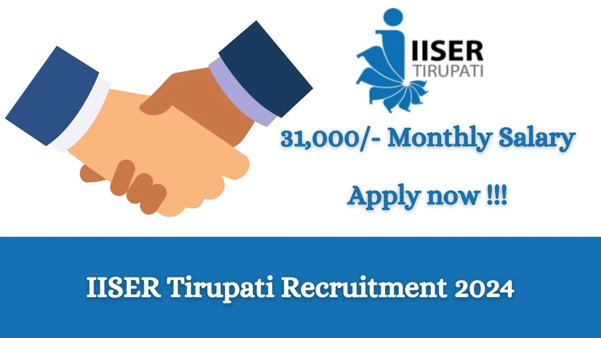 IISER Tirupati Recruitment 2024: Check Vacancies for Junior Research Fellow or Project Associate I Job Notification, Apply Online