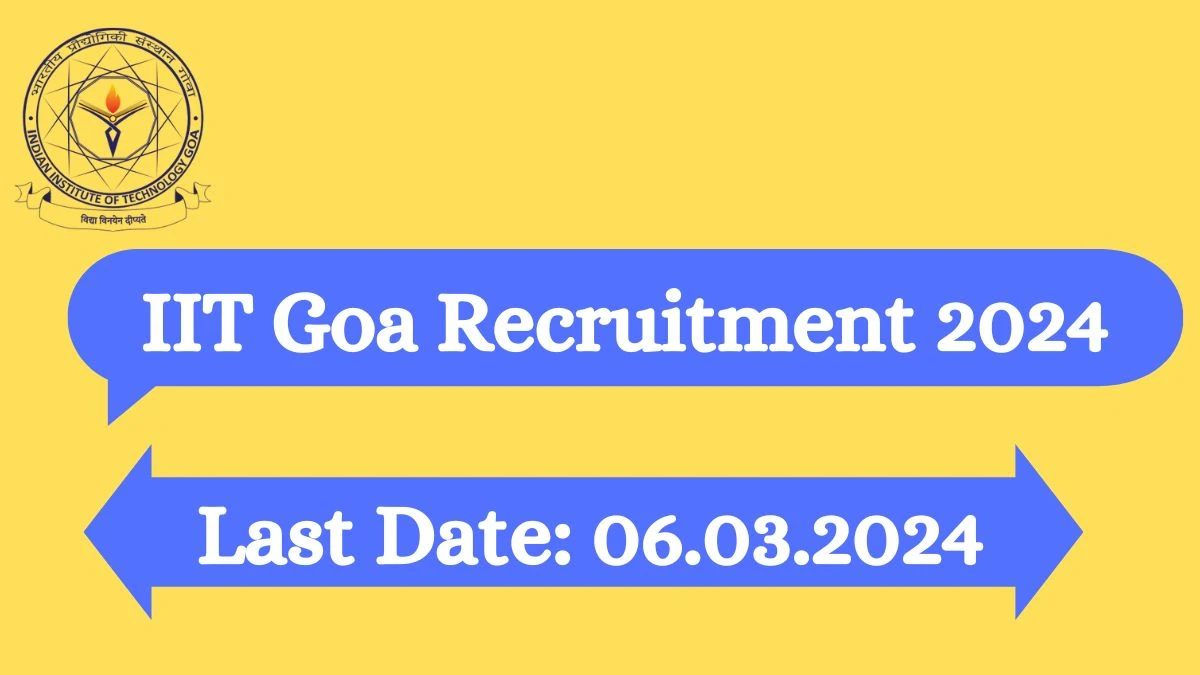 IIT Goa Recruitment 2024 Notification for Junior Research Fellow Vacancy at iitgoa.ac.in